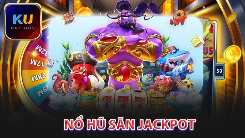 Nổ hũ săn jackpot