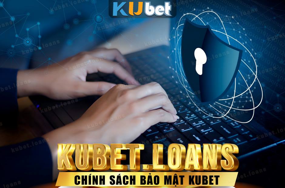 Nội dung chính sách bảo mật kubet