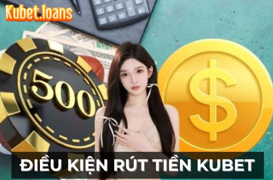 Điều kiện cần thiết khi rút tiền Kubet