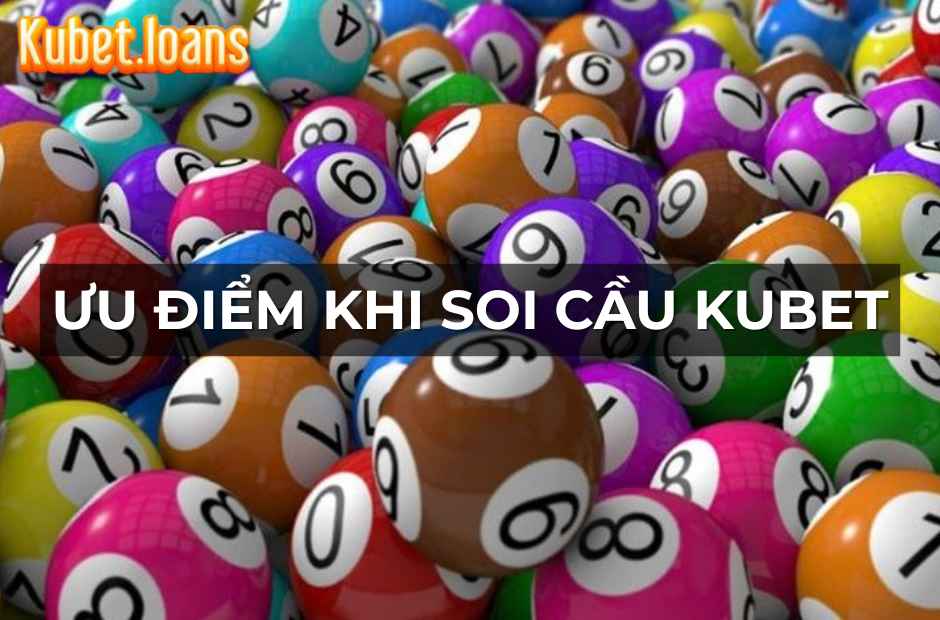Ưu điểm khi thực hiện soi cầu Kubet
