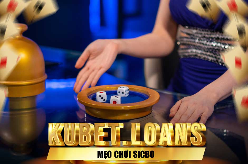 Khám phá mẹo chơi sicbo chuẩn cao thủ