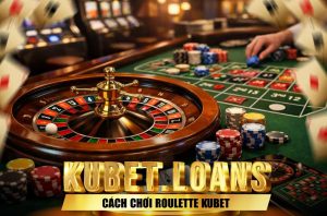 Cách Chơi Roulette Kubet