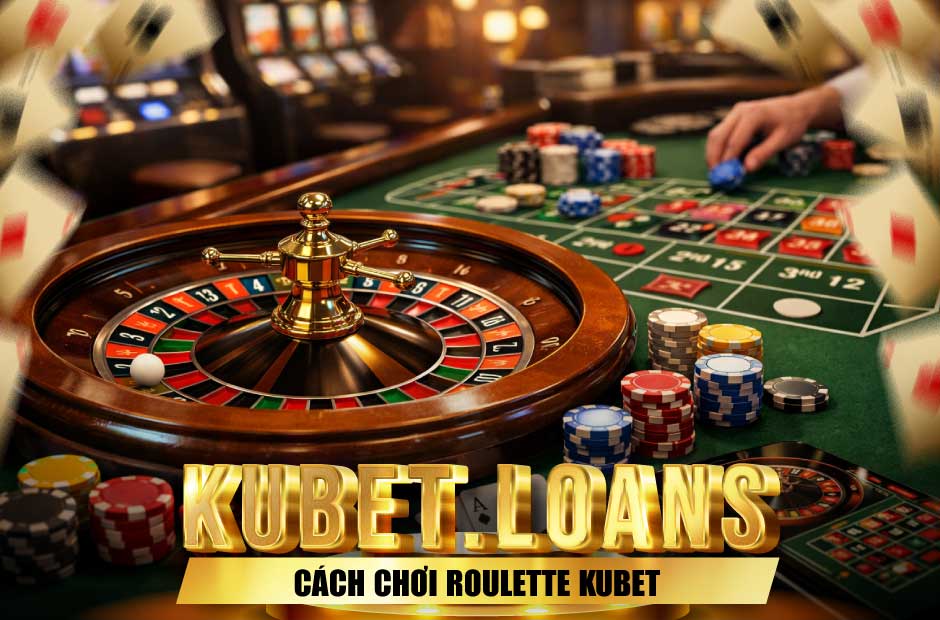 Cách Chơi Roulette Kubet