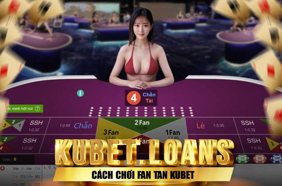 Khám phá cách chơi fan tan chi tiết
