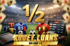 kèo chấp 1/2 kubet